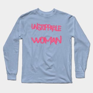 Unstoppable Woman Long Sleeve T-Shirt